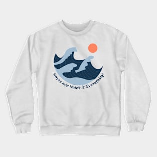 Waves and Winds is Everything Crewneck Sweatshirt